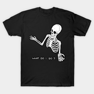 What do i do? T-Shirt